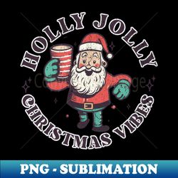 holly jolly Christmas Vibes - Retro PNG Sublimation Digital Download - Fashionable and Fearless