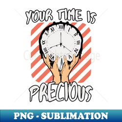 Your Time Is Precious - Stylish Sublimation Digital Download - Transform Your Sublimation Creations