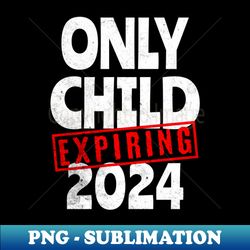 only child expiring 2024 - sublimation-ready png file - instantly transform your sublimation projects