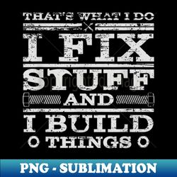 thats what i do i fix stuff and i know things - png transparent sublimation file - spice up your sublimation projects