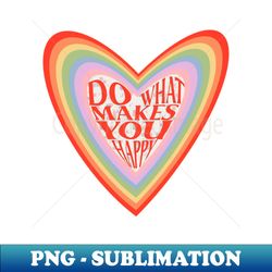 do what makes you happy - retro png sublimation digital download - create with confidence
