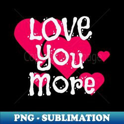 love you more engagement announcement couple - exclusive png sublimation download - defying the norms