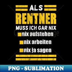 Rentner muss nix - Decorative Sublimation PNG File - Fashionable and Fearless