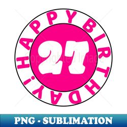 Happy 27th Birthday - Artistic Sublimation Digital File - Boost Your Success with this Inspirational PNG Download