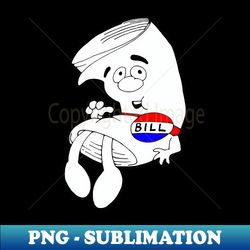 Im Just A Bill - Elegant Sublimation PNG Download - Perfect for Personalization