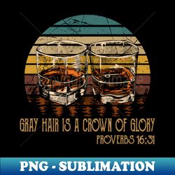 Gray hair is a crown of glory Boots Cowboys And Hats - Exclusive Sublimation Digital File - Boost Your Success with this Inspirational PNG Download