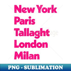 New York - Paris - Tallaght - London - Milan - Modern Sublimation PNG File - Bring Your Designs to Life