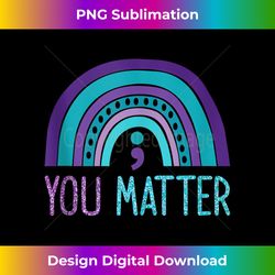 You Matter Semicolon Suicide Prevention Purple Teal Rainbow Tank - Luxe Sublimation PNG Download - Chic, Bold, and Uncompromising