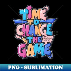 time to change the game - PNG Transparent Sublimation Design - Instantly Transform Your Sublimation Projects