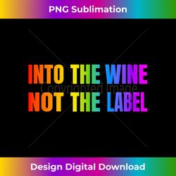 Into The Wine Not The Label LGBTQ+ Rainbow Gay Pride Mon - Contemporary PNG Sublimation Design - Animate Your Creative Concepts
