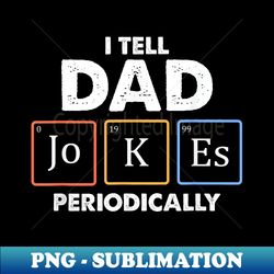 I Tell Dad Jokes Periodically 1 T - Creative Sublimation PNG Download - Boost Your Success with this Inspirational PNG Download