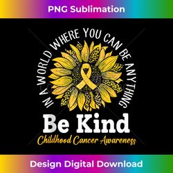 Be Kind Gold Ribbon Sunflower Childhood Cancer Awareness Tank T - Crafted Sublimation Digital Download - Striking & Memorable Impressions