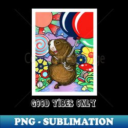 Happy Guinea Pig With Balloons - Good Vibes Only - White Outline - Elegant Sublimation PNG Download - Perfect for Sublimation Mastery