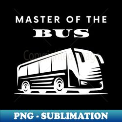Master of the Bus - Digital Sublimation Download File - Add a Festive Touch to Every Day