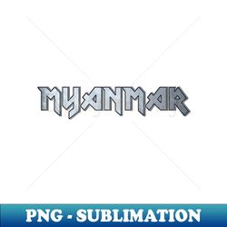 Heavy metal Myanmar - Exclusive Sublimation Digital File - Fashionable and Fearless