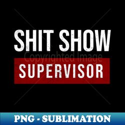 shit show supervisor red box - png sublimation digital download - unleash your creativity