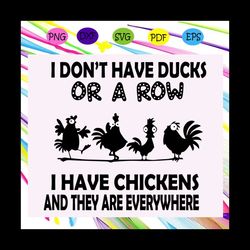 I don't have ducks or a row I have chickens and they everywhere, turkey day, turkey svg, turkey, thanksgiving pilgrim,Fo