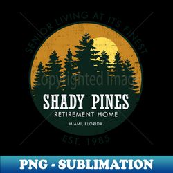 Shady Pines Retirement Home  80s Tv Series - PNG Transparent Digital Download File for Sublimation - Unleash Your Inner Rebellion