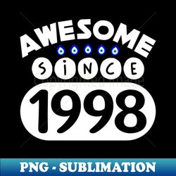 Awesome Since 1998 - Decorative Sublimation PNG File - Bold & Eye-catching