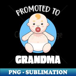 promoted to grandma family birth grandchildren - decorative sublimation png file - unleash your inner rebellion