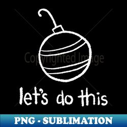 Minimalist Holidays - Lets Do This - Elegant Sublimation PNG Download - Boost Your Success with this Inspirational PNG Download