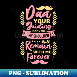 Dad Guiding Hand Quote Fathers Day Gift - Aesthetic Sublimation Digital File - Enhance Your Apparel with Stunning Detail