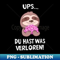 Du Hast Was Verloren Faultier Spruch Sarkasmus - PNG Transparent Sublimation File - Perfect for Creative Projects