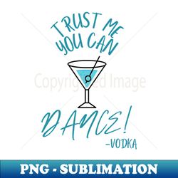 trust me you can dance - modern sublimation png file - stunning sublimation graphics