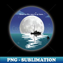 Show me the way to go home - Unique Sublimation PNG Download - Perfect for Personalization