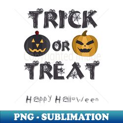 Trick or Treat Happy Halloween - PNG Transparent Sublimation Design - Unlock Vibrant Sublimation Designs