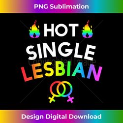 Hot single lesbian Funny LGBT Gay Pride Lesbian - Luxe Sublimation PNG Download - Channel Your Creative Rebel