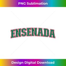 Mexico Baja California Mexican Pride Ensenada - Luxe Sublimation PNG Download - Customize with Flair