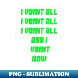 I vomit all - Instant Sublimation Digital Download - Vibrant and Eye-Catching Typography