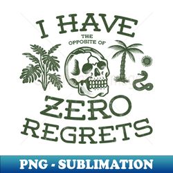 The opposite of No regrets - Premium PNG Sublimation File - Boost Your Success with this Inspirational PNG Download