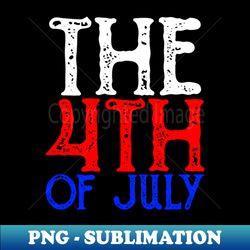 The 4th Of July - Sublimation-Ready PNG File - Capture Imagination with Every Detail