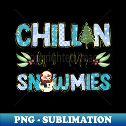 Chilling with my snowmies - Creative Sublimation PNG Download - Enhance Your Apparel with Stunning Detail
