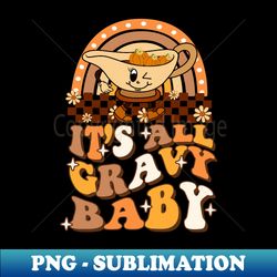 Groovy Checkered It's All Gravy Baby Funny Fall Thanksgiving - PNG Transparent Sublimation File - Unlock Vibrant Sublimation Designs