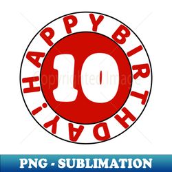 Happy 10th birthday - Unique Sublimation PNG Download - Unlock Vibrant Sublimation Designs