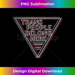 Trans People Belong, LGBTQ Support Transgender Gay Rights - Vibrant Sublimation Digital Download - Immerse in Creativity with Every Design