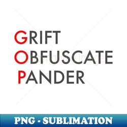 GOP Grift Obfuscate Pander - Trendy Sublimation Digital Download - Fashionable and Fearless