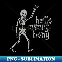 Hello Every Bony - Premium Sublimation Digital Download - Perfect for Personalization