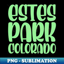 Estes Park - High-Quality PNG Sublimation Download - Enhance Your Apparel with Stunning Detail