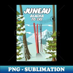 Juneau Alaska To Ski - Premium PNG Sublimation File - Fashionable and Fearless