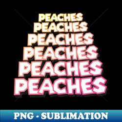 Peaches I love you - Stylish Sublimation Digital Download - Unleash Your Inner Rebellion