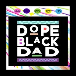 Dope Black Dad Svg, Proud Black Father Svg, Fathers Day Svg, Black Father Svg, Fathers Day Svg, Fathers Day Svg, Fathers