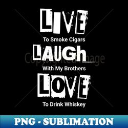 Live Laugh Love for Men  Funny T-Shirt  Parody  Manly  Cigars  Whiskey - Creative Sublimation PNG Download - Unleash Your Creativity