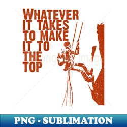rock climbing whatever it takes - retro png sublimation digital download - spice up your sublimation projects