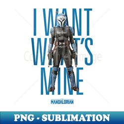 Star Wars The Mandalorian Bo-Katan I Want What's Mine - Professional Sublimation Digital Download - Unleash Your Creativity