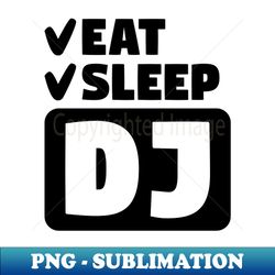 Eat sleep dj - Digital Sublimation Download File - Unleash Your Creativity