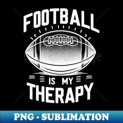 Football is my Therapy - High-Resolution PNG Sublimation File - Capture Imagination with Every Detail